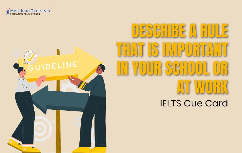 Describe a rule that is important in your school or at work - IELTS cue card